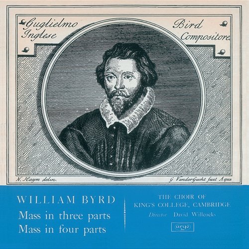 Byrd: Mass in 3 Parts; Mass in 4 Parts Choir of King's College, Cambridge, Sir David Willcocks