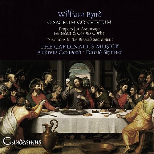 Byrd: O sacrum convivium: Propers and Devotions The Cardinall's Musick, Andrew Carwood, David Skinner
