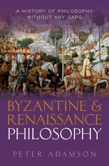 Byzantine and Renaissance Philosophy. A History of Philosophy Without Any Gaps. Volume 6 Opracowanie zbiorowe