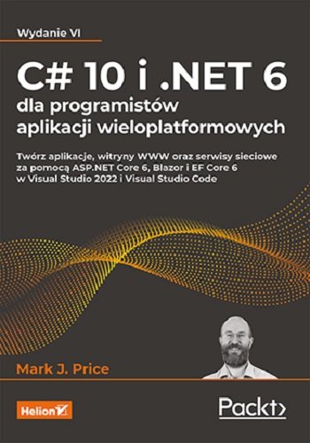 C# 10 i .NET 6 dla programistów aplikacji wieloplatformowych Price Mark J.