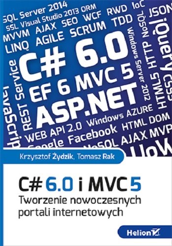 C# 6.0 i MVC 5. Tworzenie nowoczesnych portali internetowych Rak Tomasz, Żydzik Krzysztof