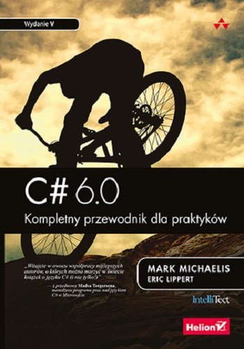 C# 6.0. Kompletny przewodnik dla praktyków Michaelis Mark, Lippert Eric