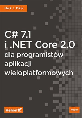 C# 7.1 i .NET Core 2.0 dla programistów aplikacji wieloplatformowych Price Mark J.