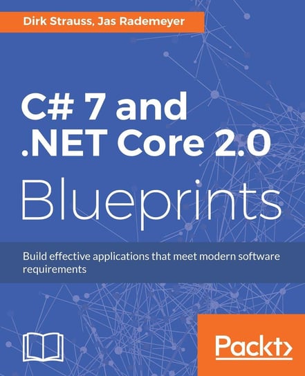 C# 7 and .NET Core 2.0 Blueprints Dirk Strauss, Jas Rademeyer
