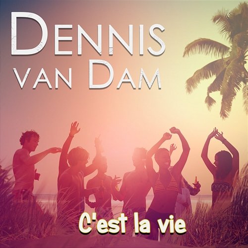 C'est La Vie Dennis van Dam