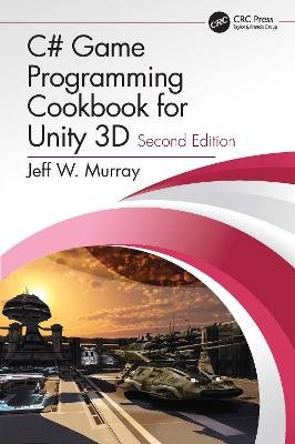 C# Game Programming Cookbook for Unity 3D Jeff W. Murray