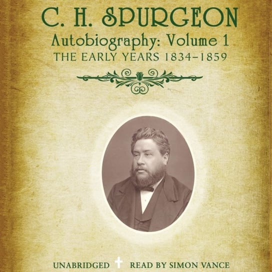 C. H. Spurgeon's Autobiography, Vol. 1 Spurgeon C. H.