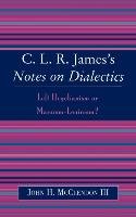 C.L.R. James's Notes on Dialectics Mcclendon John Iii H.