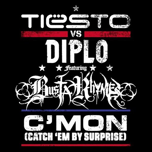 C'Mon (Catch 'Em By Surprise) Tiësto vs Diplo feat. Busta Rhymes