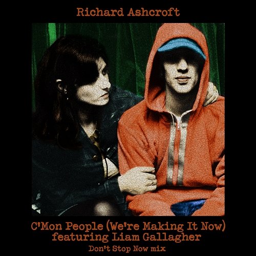 C'mon People (We're Making It Now) Don't Stop Now Mix Richard Ashcroft feat. Liam Gallagher