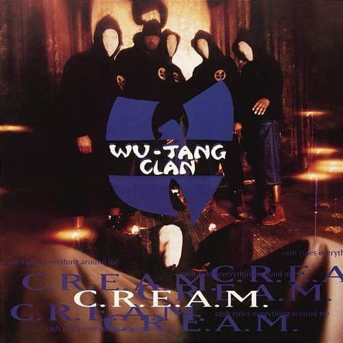 C.R.E.A.M. (Cash Rules Everything Around Me) Wu-Tang Clan