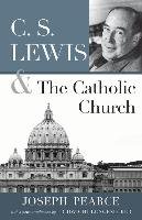 C.S. Lewis and the Catholic Church Pearce Joseph