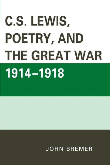 C.S. Lewis, Poetry, and the Great War 1914-1918 Bremer John