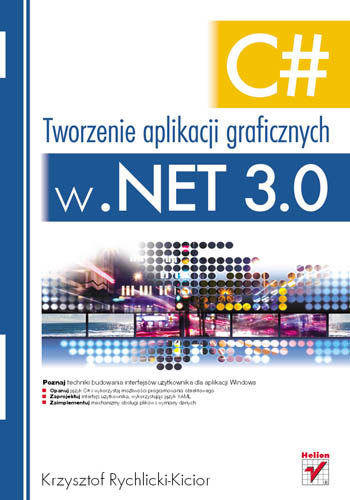 C#. Tworzenie aplikacji graficznych w .NET 3.0 Rychlicki-Kicior Krzysztof