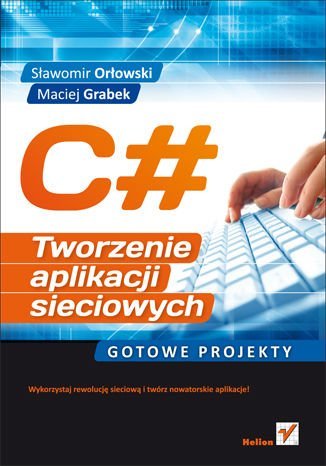 C#. Tworzenie aplikacji sieciowych. Gotowe projekty - ebook mobi Orłowski Sławomir, Grabek Maciej