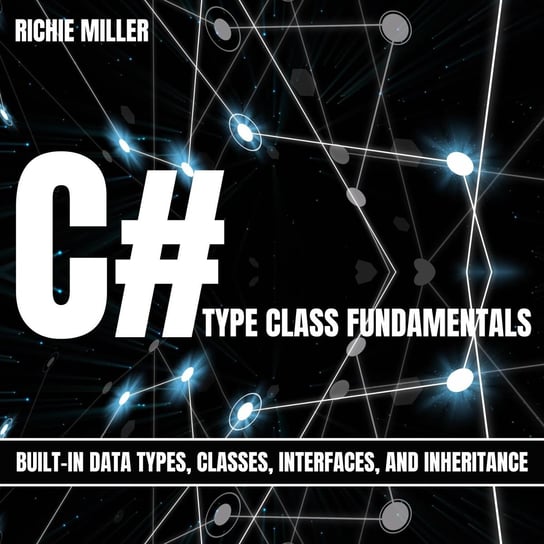 C# Type Class Fundamentals Richie Miller