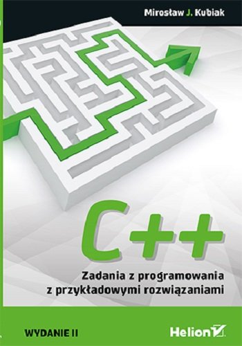 C++. Zadania z programowania z przykładowymi rozwiązaniami Kubiak Mirosław J.