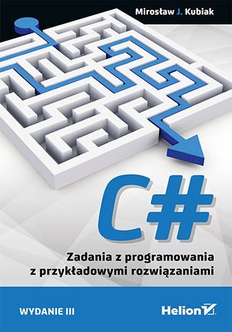 C#. Zadania z programowania z przykładowymi rozwiązaniami Kubiak Mirosław J.