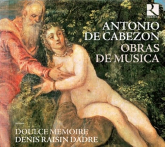Cabezon: Obras de Musica Doulce Memoire, Raisin-Dadre Denis