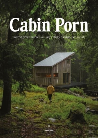 Cabin Porn. Podróż przez marzenia - lasy i chaty na krańcach świata Klain Zach, Leckart Steven