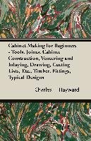 Cabinet Making for Beginners Charles H. Hayward