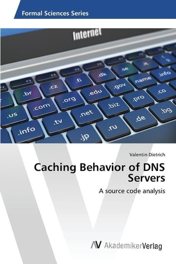Caching Behavior of DNS Servers Dietrich Valentin