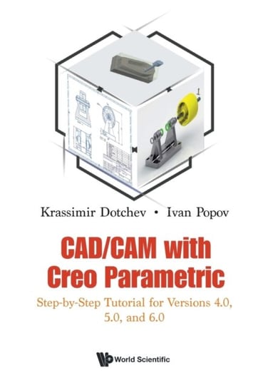 Cadcam With Creo Parametric: Step-by-step Tutorial For Versions 4.0, 5.0, And 6.0 Opracowanie zbiorowe