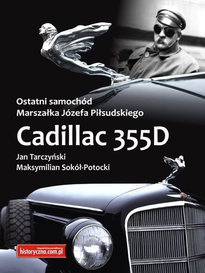 Cadillac 355D. Ostatni samochód Marszałka Józefa Piłsudskiego Historyczna Katarzyna Lech