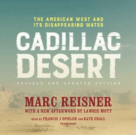 Cadillac Desert, Revised and Updated Edition Reisner Marc
