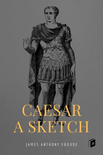 Caesar: A Sketch James Anthony Froude
