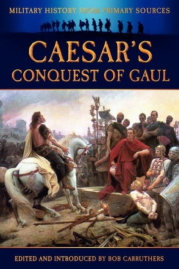 Caesar's Conquest of Gaul Caesar Julius