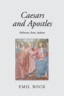 Caesars and Apostles: Hellenism, Rome and Judaism Bock Emil