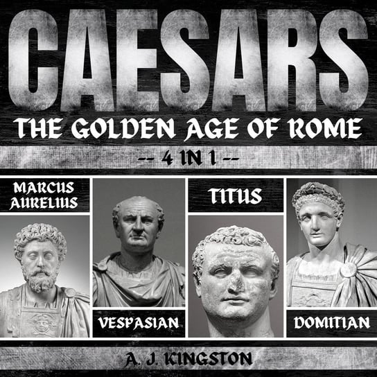Caesars. The Golden Age Of Rome A.J. Kingston