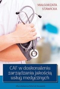 CAF w doskonaleniu zarządzania jakością usług medycznych Stawicka Małgorzata