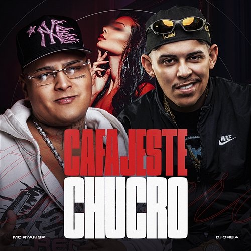 Cafajeste Chucro DJ Oreia, MC Ryan SP