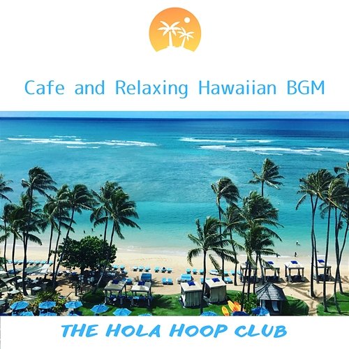 Cafe and Relaxing Hawaiian Bgm The Hola Hoop Club
