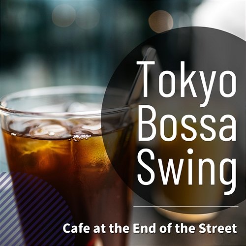 Cafe at the End of the Street Tokyo Bossa Swing