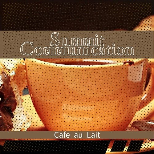 Cafe Au Lait Summit Communication