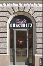 Café Auschwitz Brauns Dirk