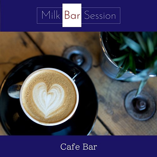Cafe Bar Milk Bar Session