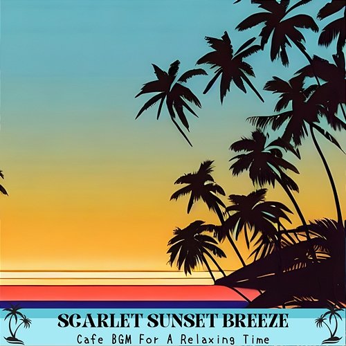 Cafe Bgm for a Relaxing Time Scarlet Sunset Breeze