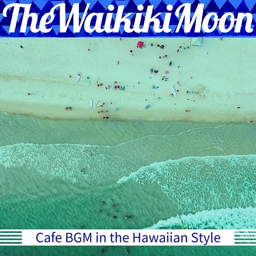 Cafe Bgm in the Hawaiian Style The Waikiki Moon