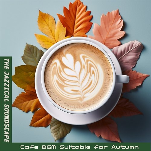 Cafe Bgm Suitable for Autumn The Jazzical Soundscape