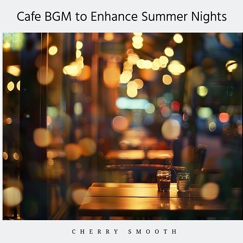 Cafe Bgm to Enhance Summer Nights Cherry Smooth