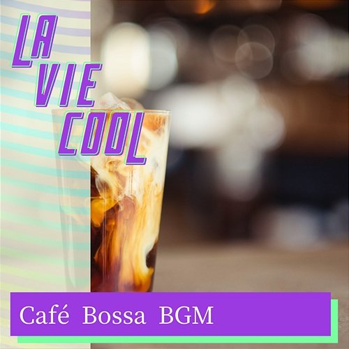 Cafe Bossa Bgm La Vie Cool