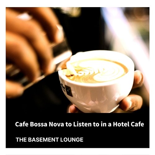 Cafe Bossa Nova to Listen to in a Hotel Cafe The Basement Lounge
