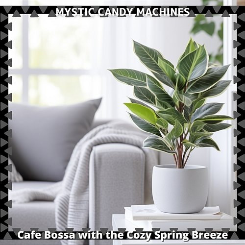 Cafe Bossa with the Cozy Spring Breeze Mystic Candy Machines
