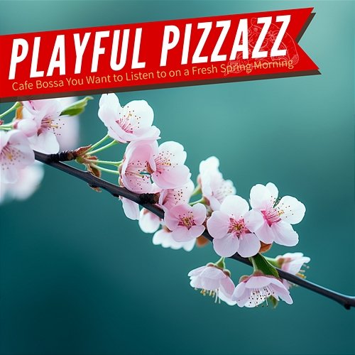 Cafe Bossa You Want to Listen to on a Fresh Spring Morning Playful Pizzazz