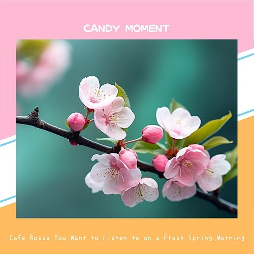 Cafe Bossa You Want to Listen to on a Fresh Spring Morning Candy Moment