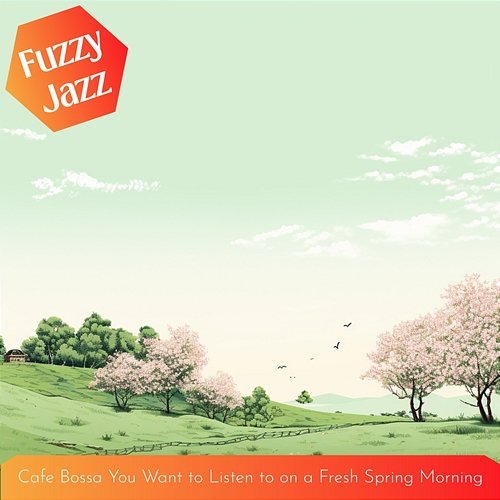 Cafe Bossa You Want to Listen to on a Fresh Spring Morning Fuzzy Jazz